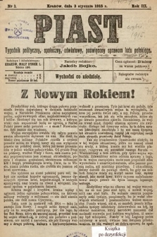 Piast : tygodnik polityczny, społeczny, oświatowy, poświęcony sprawom ludu polskiego. 1915, nr 1