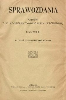 Sprawozdania Grona ck Konserwatorów i Korespondentów Galicyi Wschodniej. T.3, 1907, nr 52-63