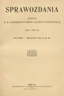 Sprawozdania Grona ck Konserwatorów i Korespondentów Galicyi Wschodniej. T.3, 1910, nr 88-99