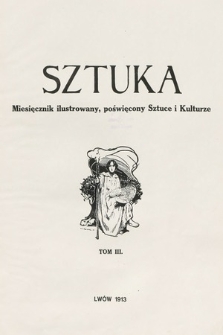 Sztuka : miesięcznik ilustrowany poświęcony sztuce i kulturze. 1912, T. 3