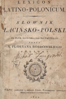 Lexicon Latino-Polonicum = Słownik łacińsko-polski : na wzór słownika Jakóba Facciolati