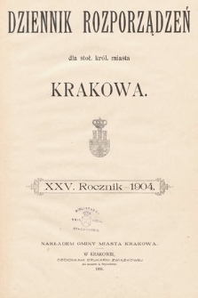 Dziennik Rozporządzeń dla Stoł. Król. Miasta Krakowa. 1904 [całość]