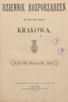 Dziennik Rozporządzeń dla Stoł. Król. Miasta Krakowa. 1907 [całość]