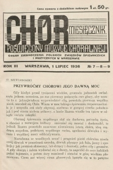 Chór : miesięcznik poświęcony muzyce chóralnej : Organ Zjednoczenia Polskich Związków Śpiewaczych i Muzycznych w Warszawie. 1936, nr 7-9