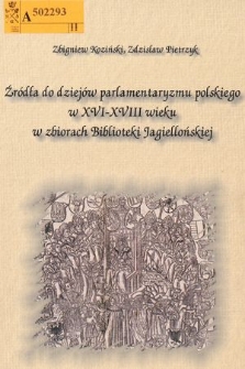 Źródła do dziejów parlamentaryzmu polskiego w XVI-XVIII wieku w zbiorach Biblioteki Jagiellońskiej