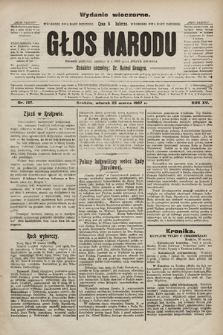 Głos Narodu : dziennik polityczny, założony w r. 1893 przez Józefa Rogosza (wydanie wieczorne). 1907, nr 137