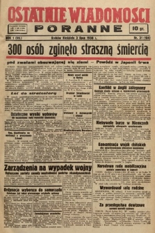 Ostatnie Wiadomości Poranne. 1938, nr 31