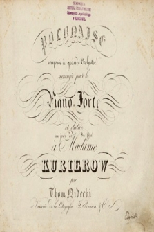 Polonaise composée à grande orchestre arrangée pour le piano-forte et dediée au jour de sa fete à Madame Kurierow