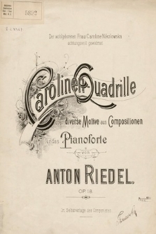 Carolinen-quadrille : über diverse Motive aus Compositionen : für das Pianoforte : Op. 18