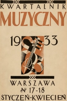 Kwartalnik Muzyczny : organ Stowarzyszenia Miłośników Dawnej Muzyki poświęcony teorii, historii i etnografii muzyki. 1933, z.17-18