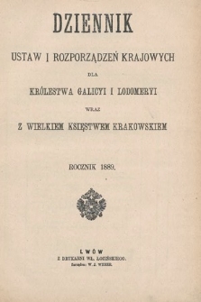 Dziennik Ustaw i Rozporządzeń Krajowych dla Królestwa Galicyi i Lodomeryi wraz z Wielkiem Księstwem Krakowskiem. 1889 [całość]