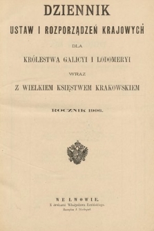 Dziennik Ustaw i Rozporządzeń Krajowych dla Królestwa Galicyi i Lodomeryi wraz z Wielkiem Księstwem Krakowskiem. 1906