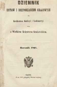 Dziennik Ustaw i Rozporządzeń Krajowych dla Królestwa Galicyi i Lodomeryi wraz z Wielkiem Księstwem Krakowskiem. 1867 [całość]