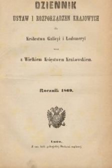 Dziennik Ustaw i Rozporządzeń Krajowych dla Królestwa Galicyi i Lodomeryi wraz z Wielkiem Księstwem Krakowskiem. 1869