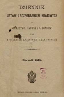 Dziennik Ustaw i Rozporządzeń Krajowych dla Królestwa Galicyi i Lodomeryi wraz z Wielkiem Księstwem Krakowskiem. 1878