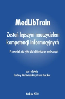 MedLibTrain : zostań lepszym nauczycielem kompetencji informacyjnych : przewodnik nie tylko dla bibliotekarzy medycznych