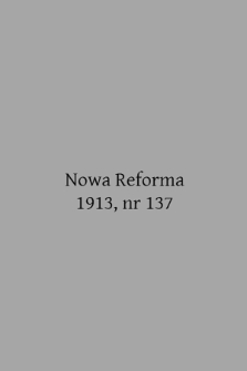 Nowa Reforma (numer popołudniowy). 1913, nr 137