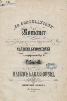 La consolazione. Romance mise en musique avec accompagnement de piano par Casimir L… et accompagnement obligé du violoncello par Maurice Karassowski