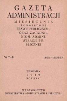 Gazeta Administracji : miesięcznik poświęcony prawu publicznemu oraz zagadnieniom administracji publicznej. 1949, nr 7-8