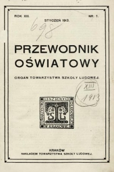 Przewodnik Oświatowy : organ Towarzystwa Szkoły Ludowej. 1913, nr 1