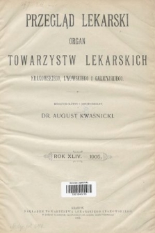 Przegląd Lekarski : organ Towarzystw Lekarskich Krakowskiego, Lwowskiego i Galicyjskiego. 1905 [całość]