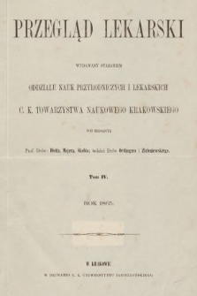 Przegląd Lekarski : wydawany staraniem Oddziału Nauk Przyrodniczych i Lekarskich C. K. Towarzystwa Naukowego Krakowskiego. 1865 [całość]