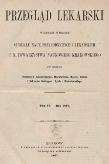 Przegląd Lekarski : wydawany staraniem Oddziału Nauk Przyrodniczych i Lekarskich C. K. Towarzystwa Naukowego Krakowskiego. 1867 [całość]