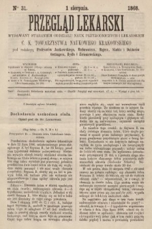 Przegląd Lekarski : wydawany staraniem Oddziału Nauk Przyrodniczych i Lekarskich C. K. Towarzystwa Naukowego Krakowskiego. 1868, nr 31