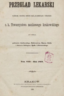 Przegląd Lekarski : wydawany staraniem Oddziału Nauk Przyrodniczych i Lekarskich C. K. Towarzystwa Naukowego Krakowskiego. 1869 [całość]