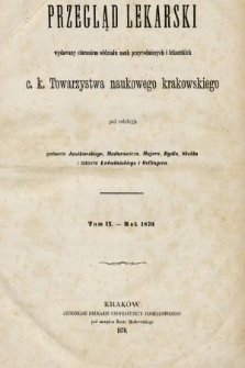Przegląd Lekarski : wydawany staraniem Oddziału Nauk Przyrodniczych i Lekarskich C. K. Towarzystwa Naukowego Krakowskiego. 1870 [całość]