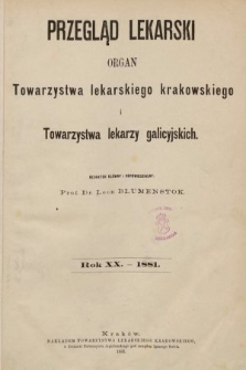 Przegląd Lekarski : organ Towarzystwa lekarskiego krakowskiego i Towarzystwa lekarzy galicyjskich. 1881 [całość]