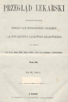 Przegląd Lekarski : wydawany staraniem Oddziału Nauk Przyrodniczych i Lekarskich C. K. Towarzystwa Naukowego Krakowskiego. 1864, spis rzeczy