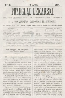 Przegląd Lekarski : wydawany staraniem Oddziału Nauk Przyrodniczych i Lekarskich C. K. Towarzystwa Naukowego Krakowskiego. 1864, nr 31
