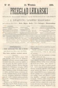 Przegląd Lekarski : wydawany staraniem Oddziału Nauk Przyrodniczych i Lekarskich C. K. Towarzystwa Naukowego Krakowskiego. 1864, nr 37