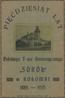 Pięćdziesiąt lat Polskiego T-wa Gimnastycznego „Sokół” w Kołomyi, 1885-1935