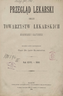 Przegląd Lekarski : Organ Towarzystw Lekarskich Krakowskiego i Galicyjskiego. 1888 [całość]