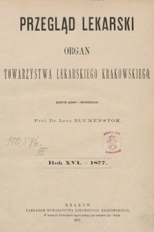 Przegląd Lekarski : Organ Towarzystwa lekarskiego krakowskiego. 1877 [całość]