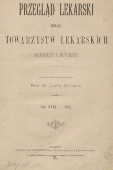 Przegląd Lekarski : organ Towarzystw Lekarskich Krakowskiego i Galicyjskiego. 1892 [całość]