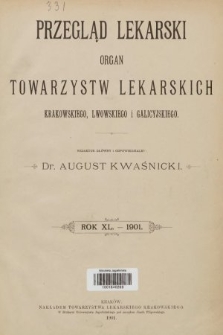 Przegląd Lekarski : organ Towarzystw Lekarskich Krakowskiego, Lwowskiego i Galicyjskiego. 1901 [całość]