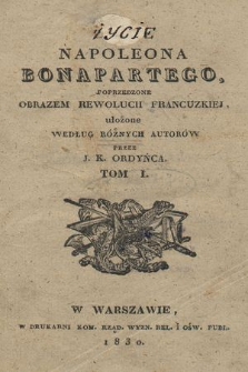 Życie Napoleona Bonapartego poprzedzone obrazem rewolucii francuzkiej, ułożone według różnych autorów. T. 1