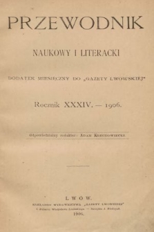 Przewodnik Naukowy i Literacki : dodatek miesięczny do Gazety Lwowskiej. 1906 [całość]
