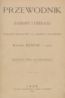 Przewodnik Naukowy i Literacki : dodatek miesięczny do Gazety Lwowskiej. 1910 [całość]