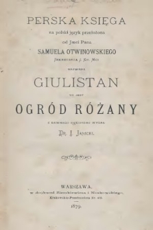 Perska Księga na polski język przełożona od Jmci Pana Samuela Otwinowskiego, nazwana Giulistan, to jest Ogród różany