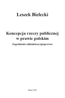 Koncepcja rzeczy publicznej w prawie polskim : zagadnienia administracyjnoprawne