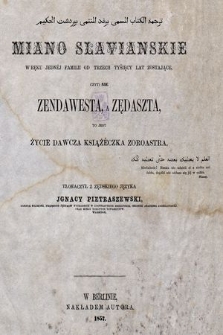 Miano slavianskie w ręku jednèj familii od trzech tyśięcy lat zostające, czyli Nie Zendawesta, a Zędaszta, to jest życie dawcza książeczka Zoroastra