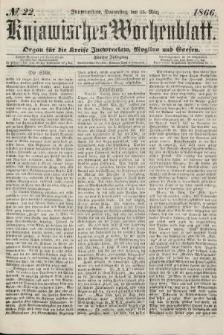 Kujawisches Wochenblatt : organ für die kreise Inowroclaw, Mogilno und Gnesen. 1866, no. 22
