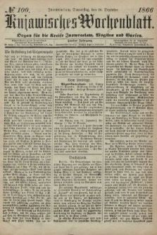 Kujawisches Wochenblatt : organ für die kreise Inowroclaw, Mogilno und Gnesen. 1866, no. 100