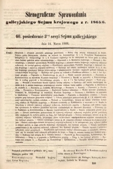 [Kadencja I, sesja III, pos. 60] Stenograficzne Sprawozdania Galicyjskiego Sejmu Krajowego z Roku 1865/6. 60. Posiedzenie 3ciej Sesyi Sejmu Galicyjskiego