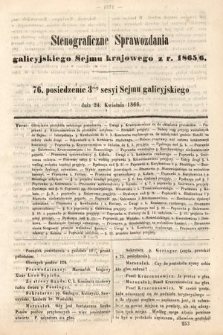 [Kadencja I, sesja III, pos. 76] Stenograficzne Sprawozdania Galicyjskiego Sejmu Krajowego z Roku 1865/6. 76. Posiedzenie 3ciej Sesyi Sejmu Galicyjskiego