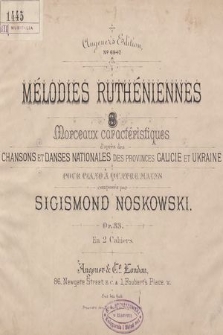 Mélodies ruthéniennes : 8 morceaux caractéristiques d'après des chansons et danses nationales provinces Galicie et Ukraine : pour piano à quatre mains : op. 33 : en 2 cahiers. [2]